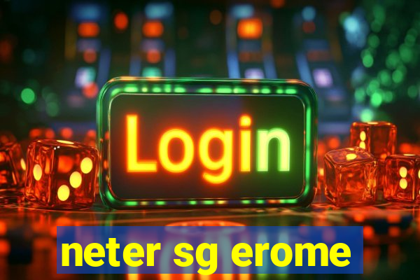 neter sg erome